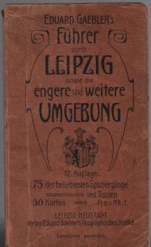 Führer duch Leipzig sowie die engere und weitere Umgebung. 75 der beliebtesten Spaziergänge und Touren, 30 Karten