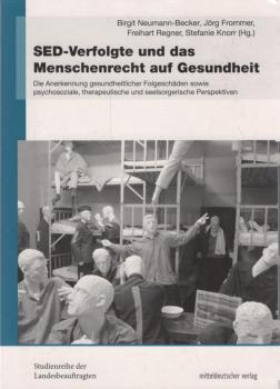 SED-Verfolgte und das Menschenrecht auf Gesundheit : die Anerkennung gesundheitlicher Foleschäden sowie psychosoziale, therapeutische und seelsorgerische Perspektiven.