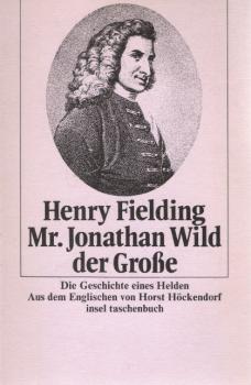 M[iste]r Jonathan Wild der Grosse : d. Geschichte e. Helden.