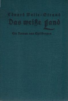 Das weisse Land : Ein Roman aus Spitzbergen.