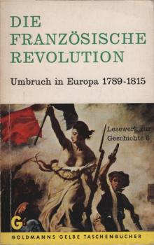 Lesewerk zur Geschichte; Teil: 6., Die Französische Revolution : Umbruch in Europa 1789 - 1815.