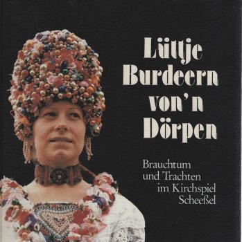 Lüttje Burdeern von'n Dörpen : Brauchtum u. Trachten im Kirchspiel Scheessel.