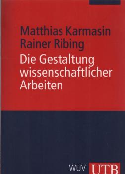Die Gestaltung wissenschaftlicher Arbeiten : ein Leitfaden für Haus- und Seminararbeiten, Magisterarbeiten, Diplomarbeiten und Dissertationen.