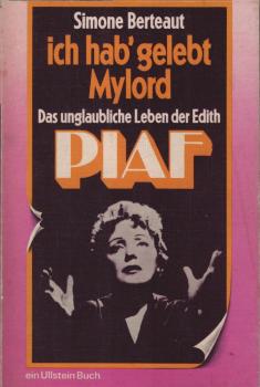 Ich hab' gelebt, Mylord : das unglaubl. Leben d. Edith Piaf.