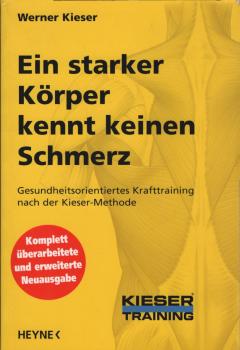 Ein starker Körper kennt keinen Schmerz : gesundheitsorientiertes Krafttraining nach der Kieser-Methode.