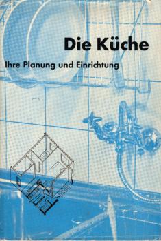 Die Küche : Ihre Planung u. Einrichtung