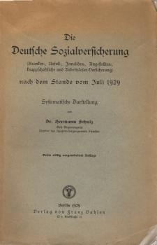 Schulz, Hermann: Die deutsche Sozialversicherung (Kranken-, Unfall-, Invaliden-, Angestellten-, knappschaftl. u. Arbeitslosen-Versicherung) nach d. Stande vom Juli 1929; Teil: [Hauptw.].