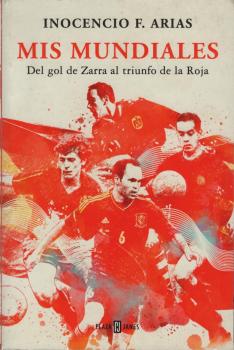 Mis mundiales : del gol de Zarra al triunfo de la Roja
