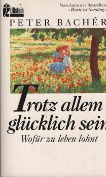 Trotz allem glücklich sein : wofür zu leben lohnt.