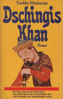 Dschingis Khan : d. Fürst, d. aus d. Wüste kam, d. grösste Reich d. Welt gründete u. zum Schrecken d. Abendlandes wurde.