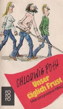 Poth, Chlodwig: Mein progressiver Alltag; Teil: 2., Unser täglich Frust.