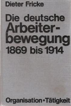 Die deutsche Arbeiterbewegung 1869 [achtzehnhundertneunundsechzig] bis 1914 [neunzehnhundertvierzehn] : e. Handbuch über ihre Organisation u. Tätigkeit im Klassenkampf.