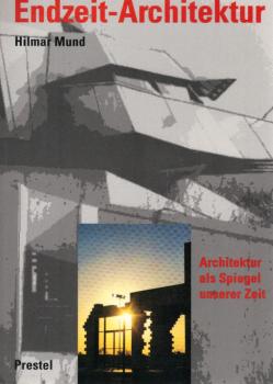 Endzeit-Architektur : Architektur als Spiegel unserer Zeit.