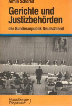 Gerichte und Justizbehörden der Bundesrepublik Deutschland : übersichtl. Darst. d. Gerichtsaufbaus, wesentl. Verfahrensgrundzüge u.d. Zugangs zu Gericht.
