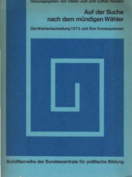 Auf der Suche nach dem mündigen Wähler : die Wahlentscheidung 1972 u. ihre Konsequenzen.