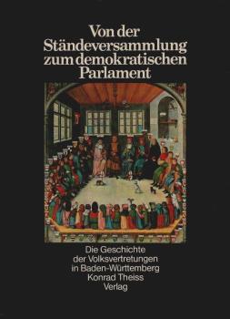 Von der Ständeversammlung zum demokratischen Parlament : d. Geschichte d. Volksvertretungen in Baden-Württemberg.
