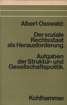 Der soziale Rechtsstaat als Herausforderung : Aufgaben d. Struktur- u. Gesellschaftspolitik.