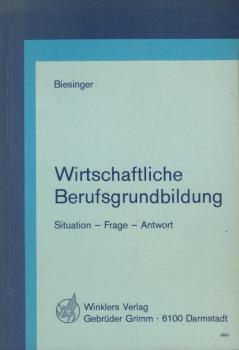 Wirtschaftliche Berufsgrundbildung : Situation, Frage, Antwort.