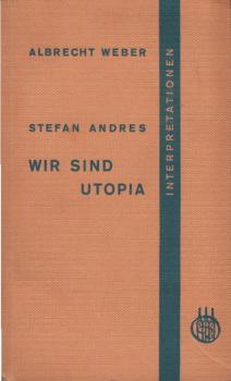 Stefan Andres: Wir sind Utopia : Interpretation.