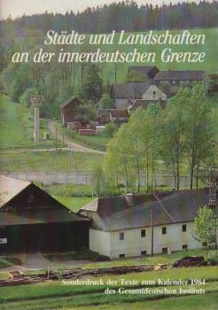 Städte und Landschaften an der innerdeutschen Grenze. Sonderdruck der Texte zum Kalender 1984 des Gesamtdeutschen Instituts.