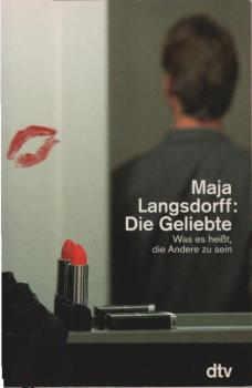 Die Geliebte : was es heisst, die Andere zu sein.