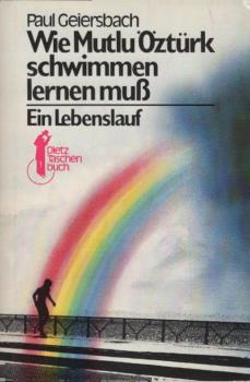 Wie Mutlu Öztürk schwimmen lernen muß : e. Lebenslauf.