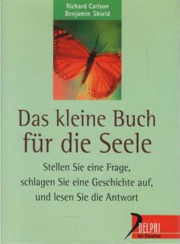 Das kleine Buch für die Seele: Stellen Sie eine Frage, schlagen Sie eine Geschichte auf und lesen Sie die Antwort