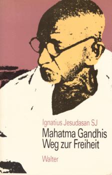 Mahatma Gandhis Weg zur Freiheit.