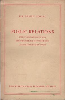 Public Relations : Öffentliche Meinungs- u. Beziehungspflege in Theorie u. unternehmerischer Praxis.