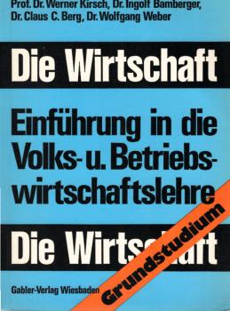 Die Wirtschaft : Einf. in d. Volks- u. Betriebswirtschaftslehre; [Grundstudium].