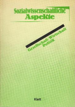 Sozialwissenschaftliche Aspekte; Teil: [Ausgabe in einem Band] : Gesellschaft, Wirtschaft, Politik.