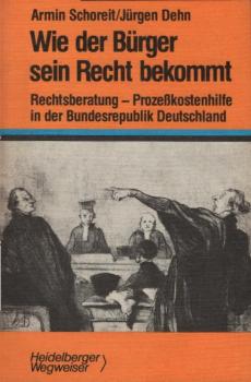 Wie der Bürger sein Recht bekommt : Rechtsberatung - Prozesskostenhilfe in d. Bundesrepublik Deutschland.