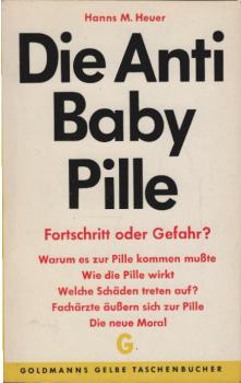 Die Anti-Baby-Pille : Fortschritt oder Gefahr?.