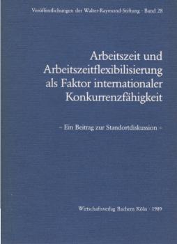 Arbeitszeit und Arbeitszeitflexibilisierung als Faktor internationaler Konkurrenzfähigkeit : ein Beitrag zur Standortdiskussion ; Konferenz am 25. April 1989 in Köln.