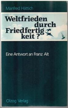 Weltfrieden durch Friedfertigkeit? : Eine Antwort an Franz Alt.
