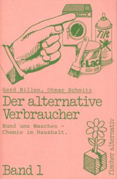 Billen-Girmscheid, Gerd: Der alternative Verbraucher; Teil: Bd. 1., Rund ums Waschen; Chemie im Haushalt.