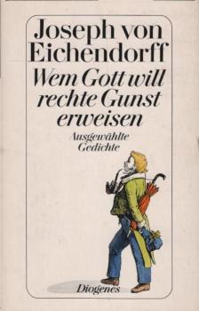 Wem Gott will rechte Gunst erweisen : d. schönsten Gedichte.