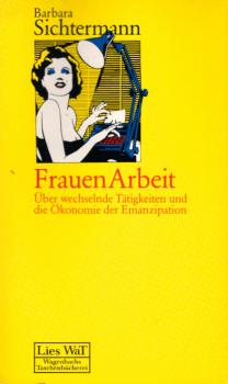 Frauen-Arbeit : über wechselnde Tätigkeiten u.d. Ökonomie d. Emanzipation.