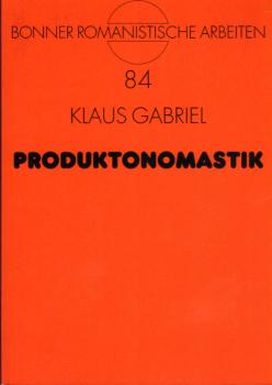 Produktonomastik : Studien zur Wortgebildetheit, Typologie und Funktionalität italienischer Produktnamen.