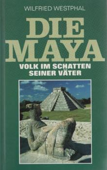 Die Maya : Volk im Schatten seiner Väter.