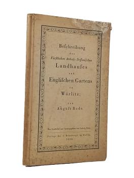 Beschreibung des Fürstlichen Anhalt-Dessauischen Landhauses und Englischen Gartens zu Wörtlitz.