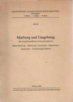 Marburg und Umgebung : Ein landeskundlicher Exkursionsführer, Stadt Marburg, Marburger Landschaft, Hinterland, Burgwald, Amöneburger Becken.
