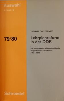 Lehrplanreform in der DDR : d. zehnklassige allgemeinbildende polytechn. Oberschule 1963 - 1972.