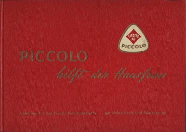 Piccolo hilft der Hausfrau : Eine Anleitung über d. vielfältige Verwendg d. Piccolo-Haushaltsmotors, mit zahlreichen Rezepten zum Zubereiten von Speisen u. Getränken