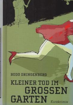 Kleiner Tod im großen Garten : Kurzkrimis.