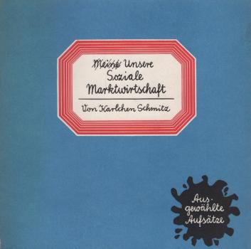 Meine Unsere Soziale Marktwirtschaft. Ausgewählte Aufsätze.