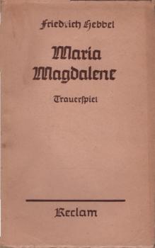 Maria Magdalene. Ein bürgerliches Trauerspiel in drei Aufzügen