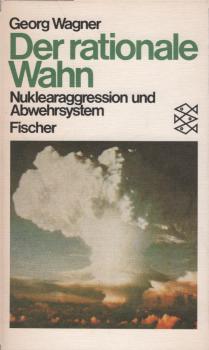 Der rationale Wahn : Nuklearaggression u. Abwehrsystem.