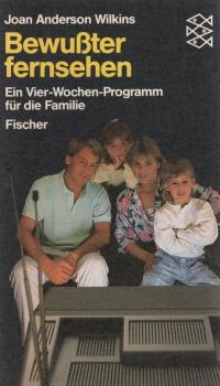 Bewusster fernsehen : e. Vier-Wochen-Programm für d. Familie.