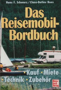 Das Reisemobil-Bordbuch : Kauf - Miete - Technik - Zubehör.